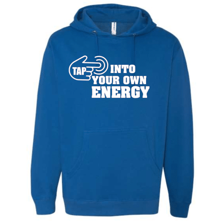 A blue hoodie with the words " tap into your own energy ".