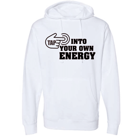 A white hoodie with the words " tap into your own energy ".