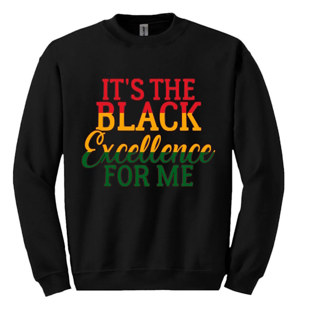 A black sweatshirt with the words " it's the black excellence for me ".